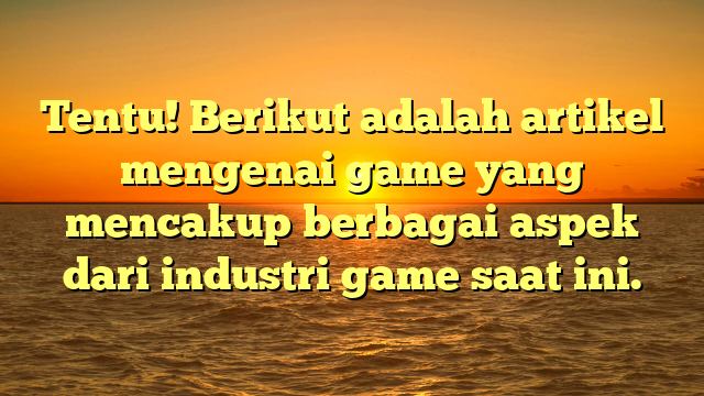 Evolusi Game: Dari Konsol hingga Mobile Gaming